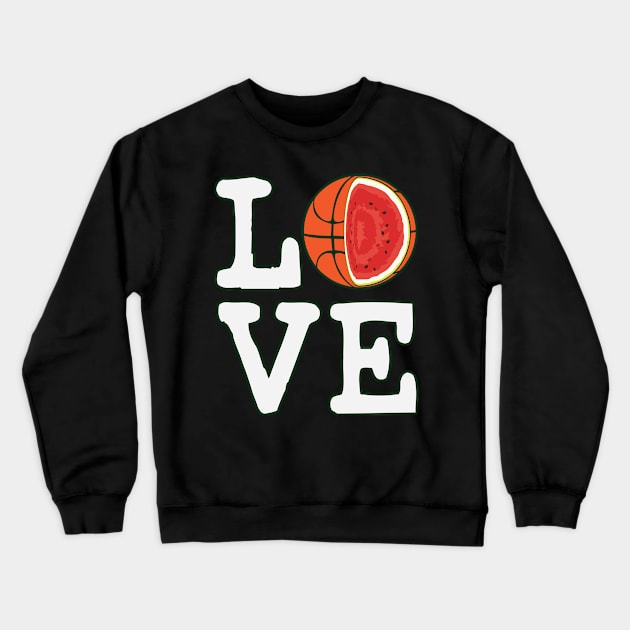 Love Basketball Watermelon Crewneck Sweatshirt by ryanjaycruz